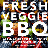 Fresh Veggie BBQ: All-natural & delicious recipes from the grill