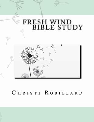 Fresh Wind: Bible Study - Robillard, Christi