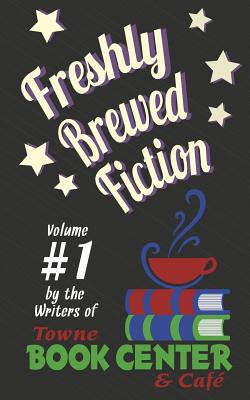 Freshly Brewed Fiction: Vol. 1 - Beck, William, and Minor, Rebecca, and Sylvester, Laura