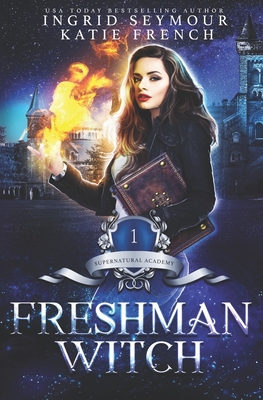 Freshman Witch: Supernatural Academy - French, Katie, and Seymour, Ingrid