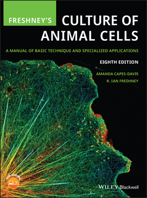 Freshney's Culture of Animal Cells: A Manual of Basic Technique and Specialized Applications - Capes-Davis, Amanda, and Freshney, R Ian
