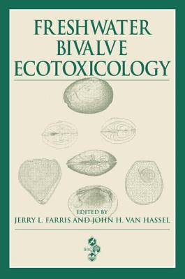 Freshwater Bivalve Ecotoxicology - Farris, Jerry L (Editor), and Van Hassel, John H (Editor)