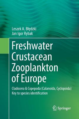 Freshwater Crustacean Zooplankton of Europe: Cladocera & Copepoda (Calanoida, Cyclopoida) Key to Species Identification, with Notes on Ecology, Distribution, Methods and Introduction to Data Analysis - Bledzki, Leszek A, and Rybak, Jan Igor