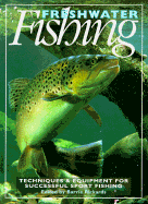 Freshwater Fishing: Techniques and Equipment for Successful Sport Fishing