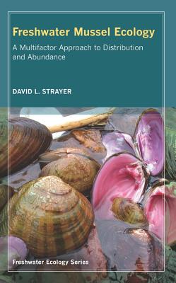 Freshwater Mussel Ecology: A Multifactor Approach to Distribution and Abundance Volume 1 - Strayer, David L