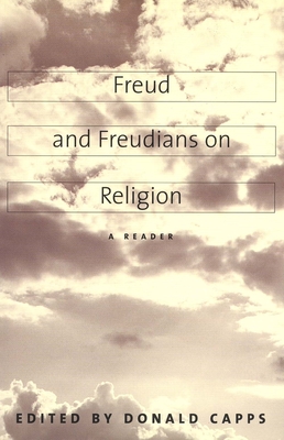 Freud and Freudians on Religion: A Reader - Capps, Donald, Dr. (Editor)