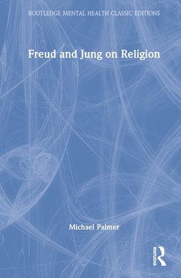 Freud and Jung on Religion - Palmer, Michael