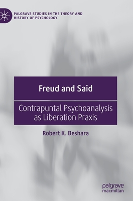 Freud and Said: Contrapuntal Psychoanalysis as Liberation PRAXIS - Beshara, Robert K