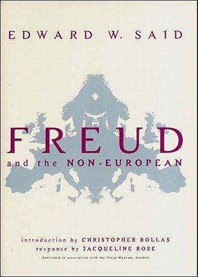 Freud and the Non-European - Said, Edward W, Professor, and Bollas, Christopher, Professor (Introduction by), and Rose, Jacqueline (Afterword by)