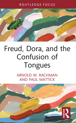 Freud, Dora, and the Confusion of Tongues - Rachman, Arnold W, and Mattick, Paul