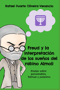 Freud y la interpretacin de los sueos del rabino Almoli: Ensayo sobre psicoanlisis, Talmud y judasmo