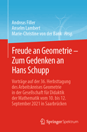 Freude an Geometrie - Zum Gedenken an Hans Schupp: Vortrge Auf Der 36. Herbsttagung Des Arbeitskreises Geometrie in Der Gesellschaft Fr Didaktik Der Mathematik Vom 10. Bis 12. September 2021 in Saarbrcken