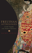 Freudian Mythologies: Greek Tragedy and Modern Identities