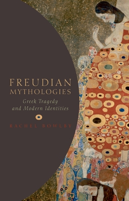 Freudian Mythologies: Greek Tragedy and Modern Identities - Bowlby, Rachel