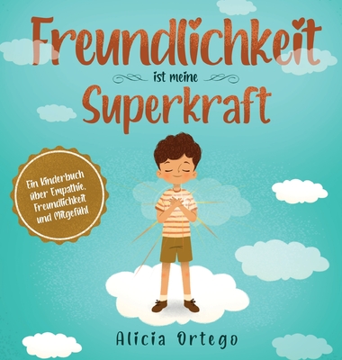 Freundlichkeit ist meine Superkraft: Ein Kinderbuch ber Empathie, Freundlichkeit und Mitgefhl - Ortego, Alicia, and Siegfried, Melle (Translated by)