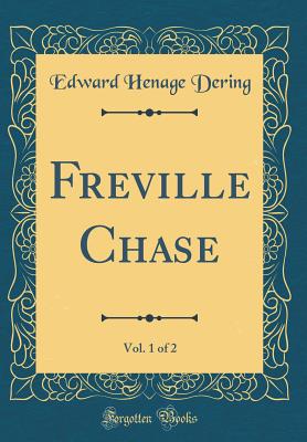 Freville Chase, Vol. 1 of 2 (Classic Reprint) - Dering, Edward Heneage