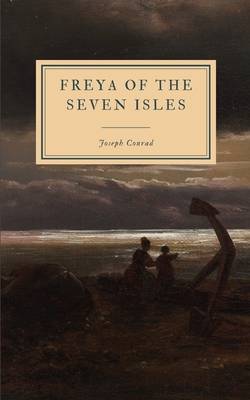 Freya of the Seven Isles - Conrad, Joseph