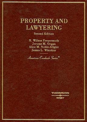 Freyermuth, Organ, Noble-Allgire and Winokur's Property and Lawyering, 2D - Freyermuth, R Wilson, and Noble-Allgire, Alice