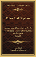 Friars And Filipinos: An Abridged Translation Of Dr. Jose Rizal's Tagalog Novel, Noli Me Tangere (1900)