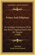 Friars and Filipinos; An Abridged Translation of Dr. Jose Rizal's Tagalog Novel, Noli Me Tangere