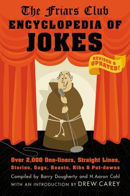 Friars Club Encyclopedia of Jokes: Revised and Updated! Over 2,000 One-Liners, Straight Lines, Stories, Gags, Roasts, Ribs, and Put-Downs - Dougherty, Barry (Compiled by), and Cohl, H Aaron (Compiled by), and Friars Club