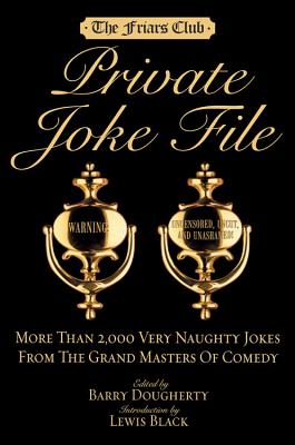 Friars Club Private Joke File: More Than 2,000 Very Naughty Jokes from the Grand Masters of Comedy - Dougherty, Barry, and Black, Lewis (Introduction by)