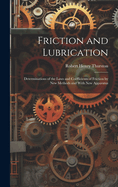 Friction and Lubrication: Determinations of the Laws and Cofficients of Friction by New Methods and With New Apparatus