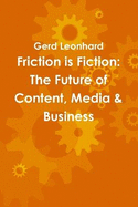 Friction is Fiction: The Future of Content, Media & Business