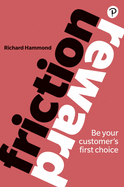 Friction/Reward: Be your customer's first choice