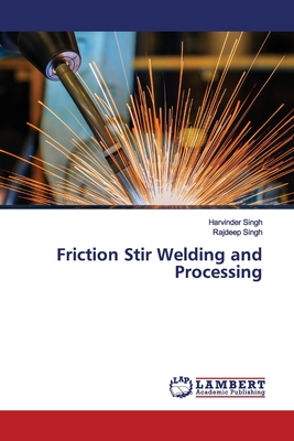Friction Stir Welding and Processing - Singh, Harvinder, and Singh, Rajdeep