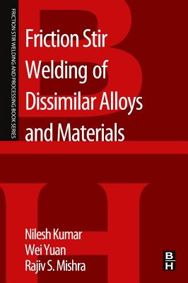 Friction Stir Welding of Dissimilar Alloys and Materials - Kulkarni, Nilesh, and Mishra, Rajiv S, and Yuan, Wei