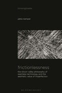 Frictionlessness: The Silicon Valley Philosophy of Seamless Technology and the Aesthetic Value of Imperfection