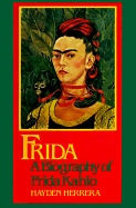 Frida, a Biography of Frida Kahlo - Herrera, Heyden, and Herrera, Hayden