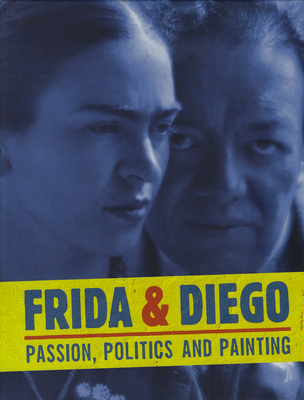 Frida & Diego: Passion, Politics and Painting - Kahlo, Frida, and Rivera, Diego, and Tuer, Dot (Editor)