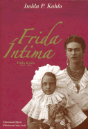 Frida Intima - Kahlo, Isolda P, and Pinedo Kahlo, Isolda