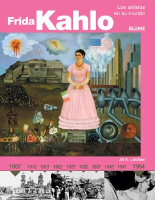 Frida Kahlo: Los Artistas En Su Mundo - Laidlaw, Jill A, and Iribarren Berrade, Miguel (Translated by)