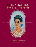 Frida Kahlo: Song of Herself - Grimberg, Salomon, and Herrera, Hayden (Foreword by)