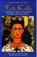 Frida Kahlo: Torment and Triumph - Drucker, Malka, and Anderson, Laurie (Introduction by)
