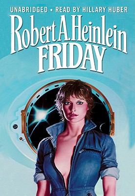 Friday - Heinlein, Robert A, and Huber, Hillary (Read by)