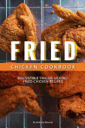 Fried Chicken Cookbook: Irresistible 'Finger-Licking' Fried Chicken Recipes