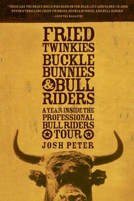 Fried Twinkies, Buckle Bunnies, & Bull Riders: A Year Inside the Professional Bull Riders Tour - Peter, Josh