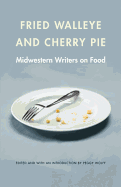 Fried Walleye & Cherry Pie: Midwestern Writers on Food