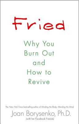 Fried: Why You Burn Out and How to Revive - Borysenko, Joan Z