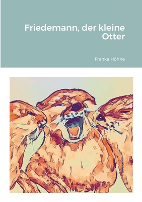 Friedemann, der kleine Otter - Hhne, Franka