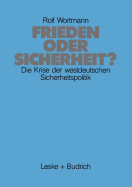 Frieden Oder Sicherheit: Die Krise Der Westdeutschen Sicherheitspolitik