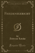 Friedensgericht (Classic Reprint)