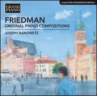 Friedman: Original Piano Compositions - Joseph Banowetz (piano)