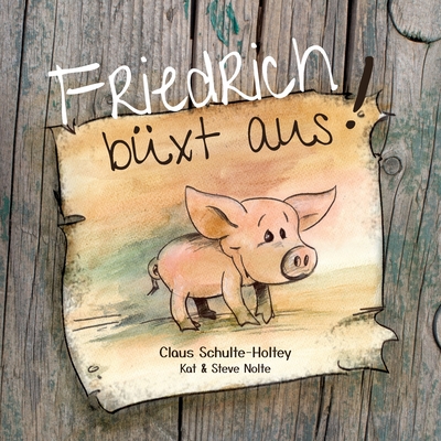 Friedrich b?xt aus! (Paperback) - Schulte-Holtey, Claus, and Nolte, Steve, and Nolte, Kat