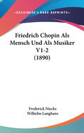 Friedrich Chopin ALS Mensch Und ALS Musiker V1-2 (1890)