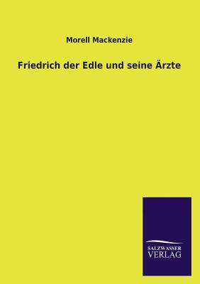 Friedrich Der Grosse Und Seine Arzte - MacKenzie, Morell, Dr.